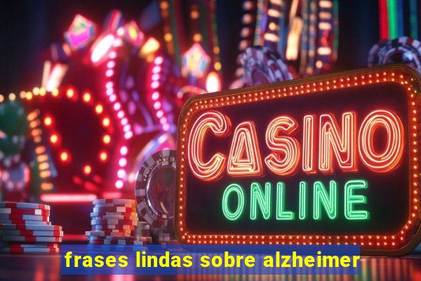 frases lindas sobre alzheimer